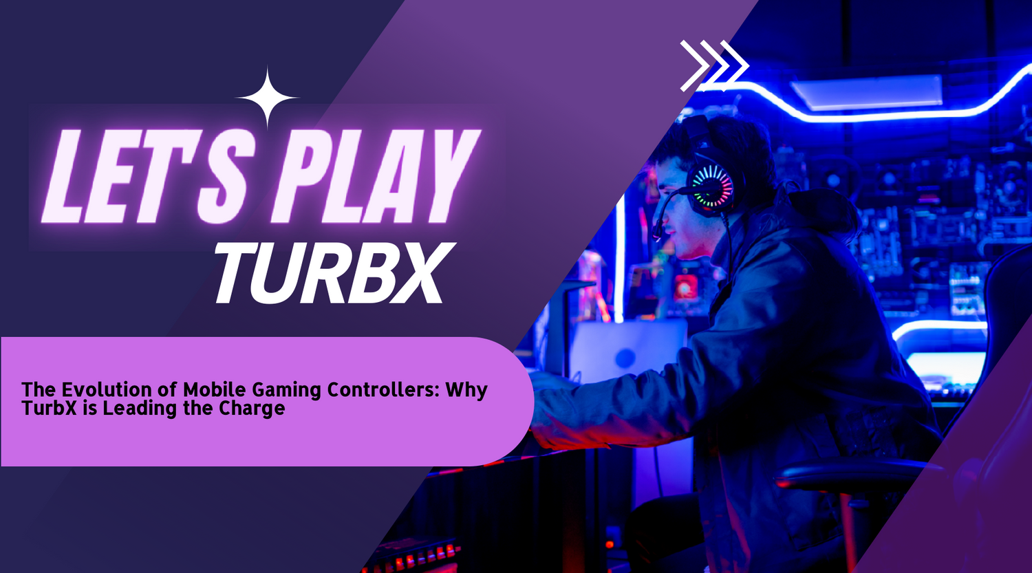The Evolution of Mobile Gaming Controllers: How TurbX is Redefining Precision and Portability